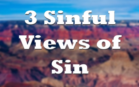 Three Sinful Views of Sin