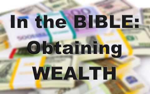 What Does The Bible Say About Obtaining Wealth