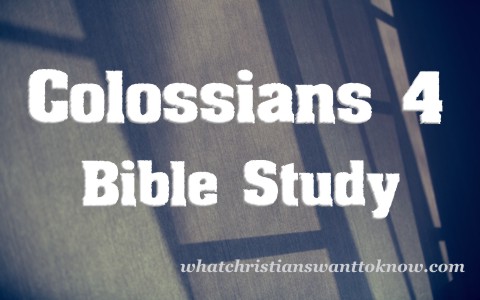 Colossians 4 Bible Study, Summary And Discussion Questions