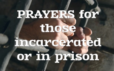 6 Prayers For Those Incarcerated Or In Prison - 