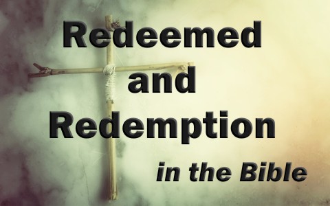 What Does Redeemed Or Redemption Mean When Used In The Bible